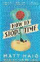 9781782118640 HAIG, MATT, How to Stop Time