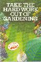 0340550023 ASSOCIATION, CONSUMERS', Take the Hard Work out of Gardening