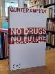 3203750139 Amendt, Günter,, No drugs - no future, Drogen im Zeitalter der Globalisierung,