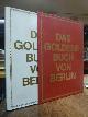 3928287001 Berlin / Miethke, Wolfgang u. Bernd Thiel (Hrsg.),, Das goldene Buch von Berlin - Aus aller Welt in Berlin zu Gast - Einhndertvier Seiten ausgewählt aus sechs Bänden des goldenen Buches aus den Jahren 1953 - 1991,