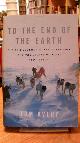 031255186x Avery, Tom,, To the End of the Earth: Our Epic Journey to the North Pole and the Legend of Peary and Henson (signiert),