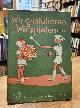  , Wir gratulieren ... Wir spielen ... Glückwünsche und Spiele an festlichen Tagen, herausgegeben von Friedrich Schieker, mit vielen Zeichnungen von A.M. Zimmermann und Alfred Hugendubel,