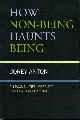 97816812 Anton, Corey, How Non-being Haunts Being / On Possibilities, Morality, and Death Acceptance