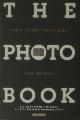  Bello, Patricia Di,  Colette Wilson et al (eds.)., The Photobook - From Talbot to Ruscha and Beyond.