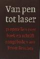  Croiset van Uchelen, Ton e.a., Van pen tot laser. 31 opstellen over boek en schrift aangeboden aan Ernst Braches bij zijn afscheid als hoogleraar aan de Universiteit van Amsterdam in oktober van het jaar 1995.