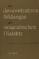  Fischer, W., Die demonstrativen Bildungen der neuarabische Dialekte. Ein Beitrag zur historischen Grammatik des Arabischen