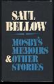  Bellow, Saul, Mosby's Memoirs and Other Stories