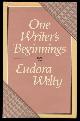  Welty, Eudora, One Writer's Beginnings