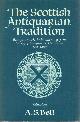  Bell, A.S., The Scottish Antiquarian Tradition: Essays to mark the bicentenary of the Society of Antiquaries of Scotland 1780-1980