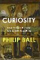  Ball, P., Curiosity: How Science became interested in everything