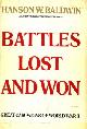  BALDWIN, HANSON, Battles lost and won. Great campaigns of World War II