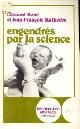 2204024090 BONÉ, EDOUARD / MALHERBE, JEAN-FRANçOIS, Engendrés par la science. Enjeux éthiques des manipulations de la procréation