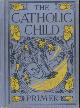  WEIDER, RENA A AND MCEVOY, MONSIGNOR CHARLES F, The catholic child. Primer