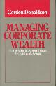 0030634148 DONALDSON, GORDON, Managing corporate wealth. The operation of a comprehensive financial goals system