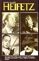  AXELROD, DR. HERBERT R. AND AXELROD, TODD M. WITH CONTRIBUTIONS BY HENRY ROTH, JOHN A. MALTESE, CONSTANCE HOPE AND QUOTATIONS FROM INTERVIEWS WITH HEIFETZ HIMSELF, Heifetz