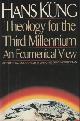  KÜNG, HANS, Theology for the third millennium. An ecumenical view