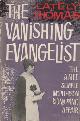  THOMAS, LATELY, The vanishing evangelist. The kidnapping of Aimee McPherson