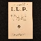  , All About the I.L. P. Its Origin, Its Methods, Its Policy, Its Object, Its Inspiration, Its Views on the War, Peace and the Settlement