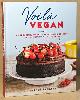  Bankert, Amanda, Voila Vegan _ 85 Decadent, Secretly Plant-Based Desserts from an American Patisserie in Paris