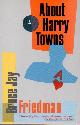  Friedman, Bruce Jay, About Harry Towns