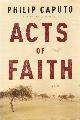  Caputo, Philip, Acts of Faith