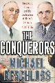  Beschloss, Michael, The Conquerors _ Roosevelt, Truman and the Destruction of Hitler's Germany 1941-1945