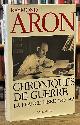  Aron, Raymond, Chroniques de Guerre _ la France Libre, 1940-1945