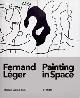  LEGER -  Baudin, Katia & J. Barsac, K.Baudin, Y. Dziewior, D. Gay, J. v. d. Heer, R. Jubert, G. Lista, P. Mandt, P. Mennekes, K. Michel, D. Severo, S. Wilson:, Fernand Leger. Painting in Space..