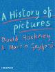  Hockney, David & Martin Gayford:, A History of Pictures. From the Cave to the Computerscreen. (David Hockney)