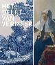  Haan, David de & Arthur K. Wheelock & Babs van Eijk ect al:, Het Delft van Vermeer.