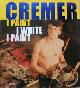  CREMER - Beeren, W.A.L. & Suzanne Holtzer & M. Sinter, Jan Cremer I Paint, I Write.