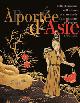  Abrigeon, Pauline d' & Pauline Guyot & Catherine Tran-Bourdonneau:, Ë portée d'Asie. Collectionneurs, collecteurs et marchands d'art asiatique en France (1750-1930).