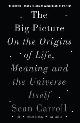 9781786071033 Sean Carroll 120807, The Big Picture. On the Origins of Life, Meaning, and the Universe Itself