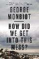 9781786630780 George Monbiot 65367, How Did We Get into This Mess?. Politics, Equality, Nature