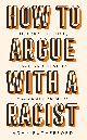 9781474611244 Adam Rutherford 69597, How to Argue With a Racist. History, Science, Race and Reality