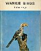0582641527 Peter Steyn 197911, Wankie Birds. A guide to the common birds of Wankie National Park