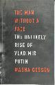 9781847086310 Masha Gessen 45920, The Man Without a Face. The Unlikely Rise of Vladimir Putin