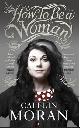 9780091940737 Caitlin Moran 56870, How to be a Woman