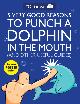 9781449401160 The Oatmeal , Matthew Inman 280055, 5 Very Good Reasons to Punch a Dolphin in the Mouth (And Other Useful Guides)