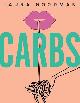9781787132573 Laura Goodman 194365, Carbs. From Weekday Dinners to Blow-out Brunches, Rediscover the Joy of the Humble Carbohydrate