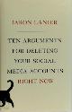 9781250196682 Jaron Lanier 111024, Ten Arguments for Deleting Your Social Media Accounts Right Now