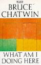 9780330314084 Bruce Chatwin 23193, What am I doing here