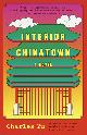 9780307948472 Charles Yu 68207, Interior Chinatown. A Novel