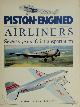  Christopher Chant 26551, Piston-Engined Airliners. Seventy years of air transportation