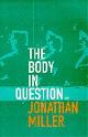 9780712665995 Jonathan Miller 22776, The body in question