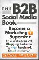 9781118167762 Bodnar Kipp 267556, Jeffrey L. Cohen, The B2B Social Media Book. Become a Marketing Superstar by Generating Leads with Blogging, LinkedIn, Twitter, Facebook, Email, and More