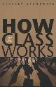 9780300105049 Stanley Aronowitz 50415, How Class Works - Power and Social Movement. Power And Social Movement