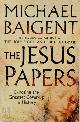 9780007242337 Michael Baigent 13200, The Jesus Papers. Exposing the Greatest Cover-up in History