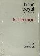  Henri Troyat 13077, La dérision [Premier papier]
