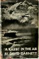  David Garnett 86480, A Rabbit in the Air. Notes From A Diary Kept While Learning to Handle An Aeroplane